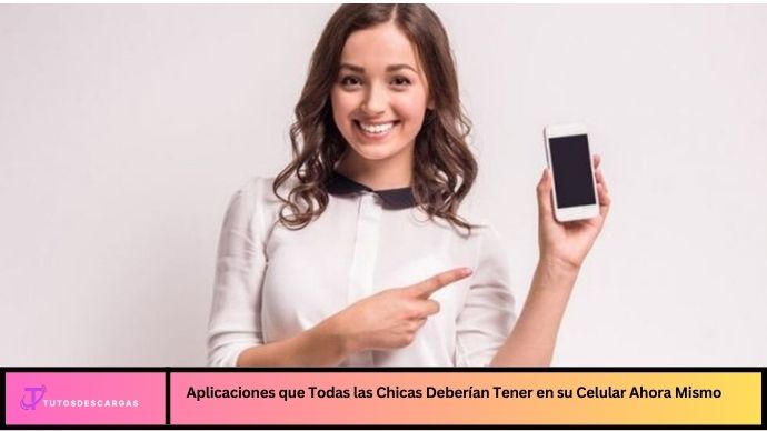 Aplicaciones que todas las chicas deberían tener en su celular ahora mismo