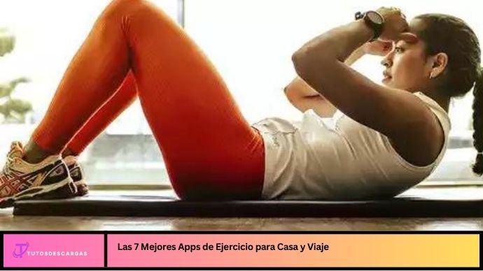 Las 7 Mejores Apps de Ejercicio para Casa y Viaje