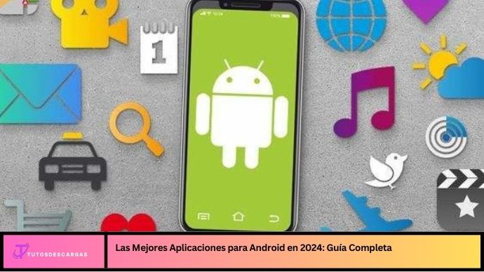 Las Mejores Aplicaciones para Android en 2024