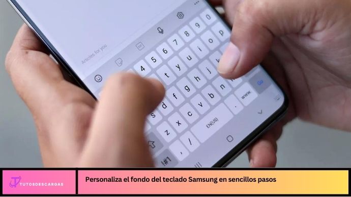 Cómo Personalizar el Fondo del Teclado Samsung