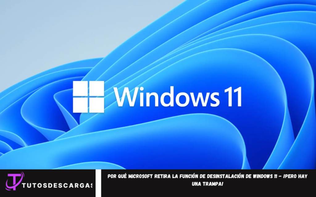 Microsoft retira la función de desinstalación de Windows 11
