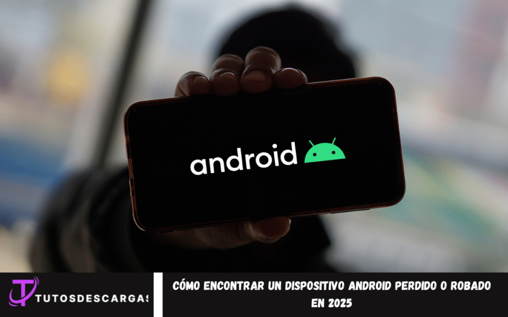 Cómo encontrar un dispositivo Android perdido o robado En 2025