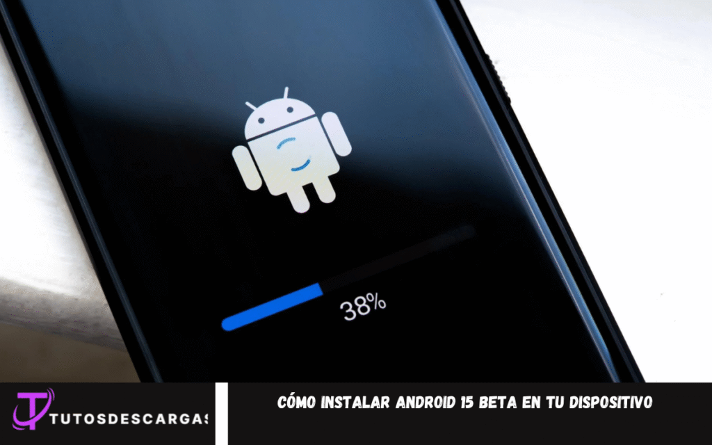 Cómo instalar Android 15 Beta en tu dispositivo
