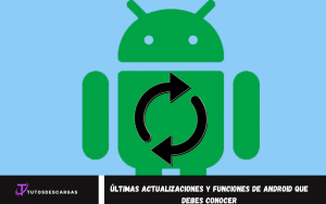 actualizaciones y funciones de Android que debes conocer